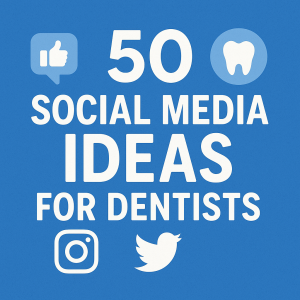 50 Social Media Ideas for Dentists