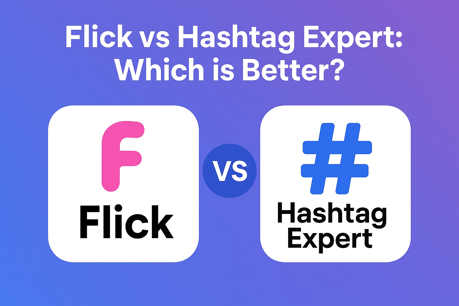 Flick vs Hashtag Expert: Which is Better?