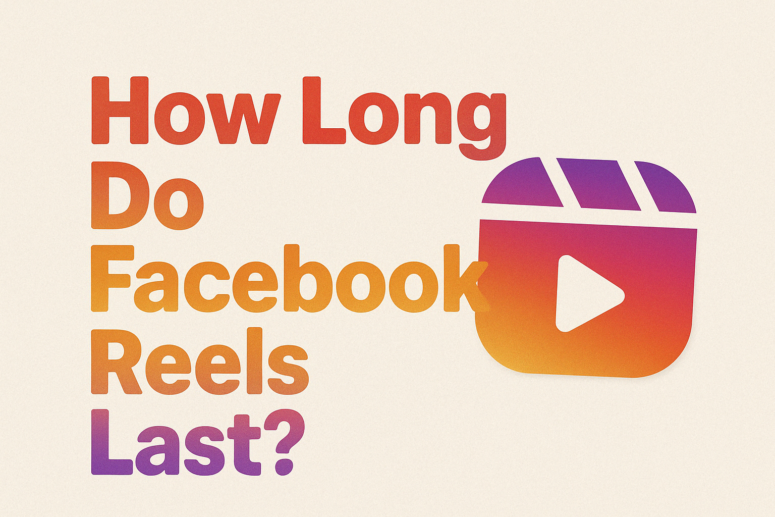 How Long Do Facebook Reels Last? Tips & Insights